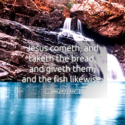 Picture 05 - John 21:13 ASV - Jesus cometh, and taketh the bread, and giveth - Bible Verse Picture