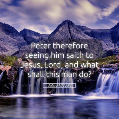 Picture 05 - John 21:21 ASV - Peter therefore seeing him saith to Jesus, Lord, - Bible Verse Picture