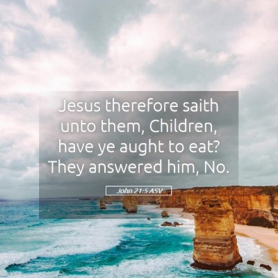 Picture 05 - John 21:5 ASV - Jesus therefore saith unto them, Children, have - Bible Verse Picture