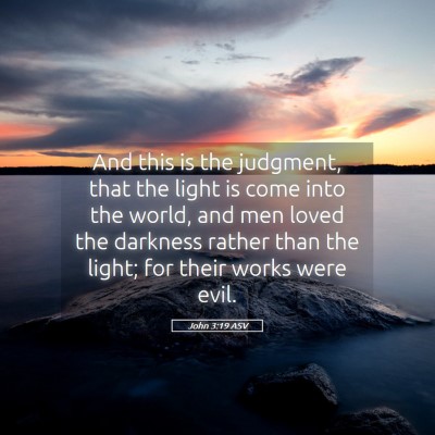 Picture 05 - John 3:19 ASV - And this is the judgment, that the light is come - Bible Verse Picture