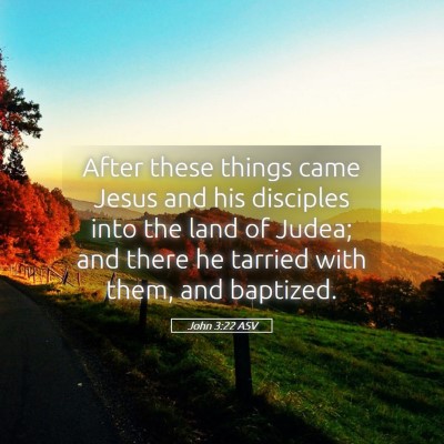 Picture 05 - John 3:22 ASV - After these things came Jesus and his disciples - Bible Verse Picture