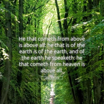 Picture 05 - John 3:31 ASV - He that cometh from above is above all: he that - Bible Verse Picture