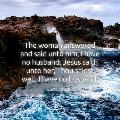 Picture 05 - John 4:17 ASV - The woman answered and said unto him, I have no - Bible Verse Picture