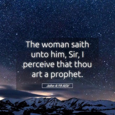 Picture 05 - John 4:19 ASV - The woman saith unto him, Sir, I perceive that - Bible Verse Picture