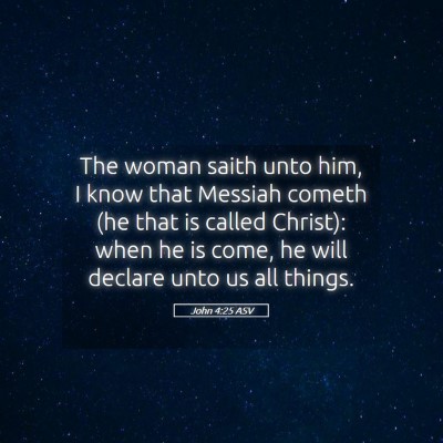 Picture 05 - John 4:25 ASV - The woman saith unto him, I know that Messiah - Bible Verse Picture