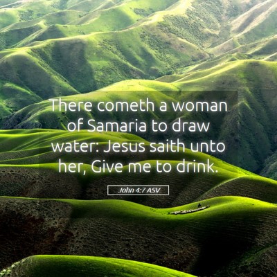 Picture 05 - John 4:7 ASV - There cometh a woman of Samaria to draw water: - Bible Verse Picture