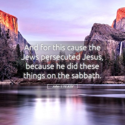 Picture 05 - John 5:16 ASV - And for this cause the Jews persecuted Jesus, - Bible Verse Picture