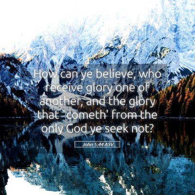 Picture 05 - John 5:44 ASV - How can ye believe, who receive glory one of - Bible Verse Picture