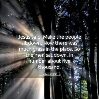 Picture 05 - John 6:10 ASV - Jesus said, Make the people sit down. Now there - Bible Verse Picture