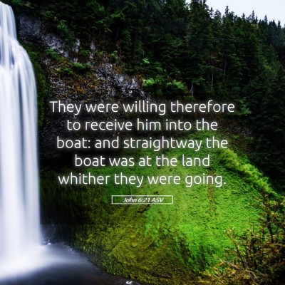 Picture 05 - John 6:21 ASV - They were willing therefore to receive him into - Bible Verse Picture