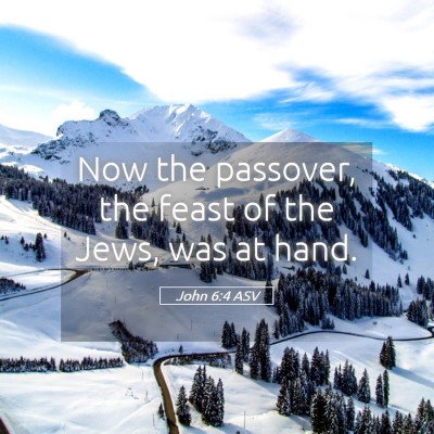 Picture 05 - John 6:4 ASV - Now the passover, the feast of the Jews, was at - Bible Verse Picture