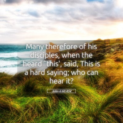 Picture 05 - John 6:60 ASV - Many therefore of his disciples, when the heard - Bible Verse Picture