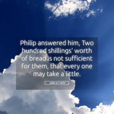 Picture 05 - John 6:7 ASV - Philip answered him, Two hundred shillings' worth - Bible Verse Picture