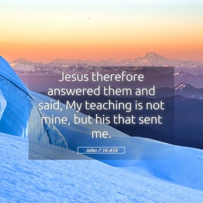 Picture 05 - John 7:16 ASV - Jesus therefore answered them and said, My - Bible Verse Picture