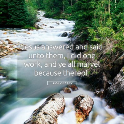 Picture 05 - John 7:21 ASV - Jesus answered and said unto them, I did one - Bible Verse Picture