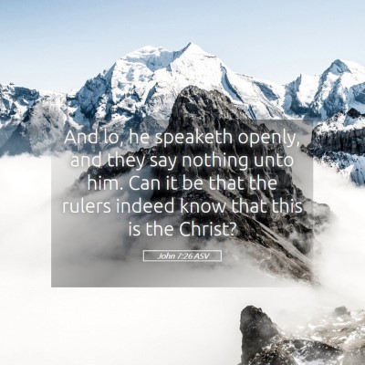 Picture 05 - John 7:26 ASV - And lo, he speaketh openly, and they say nothing - Bible Verse Picture