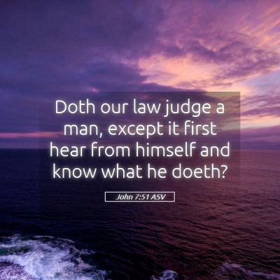 Picture 05 - John 7:51 ASV - Doth our law judge a man, except it first hear - Bible Verse Picture