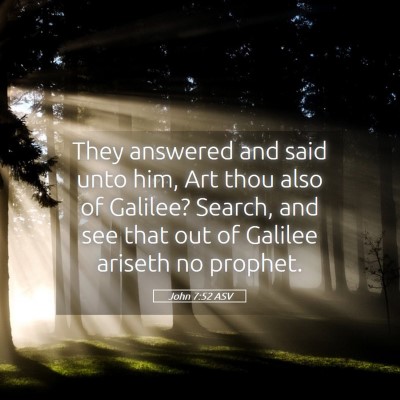 Picture 05 - John 7:52 ASV - They answered and said unto him, Art thou also of - Bible Verse Picture