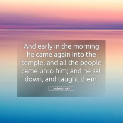 Picture 05 - John 8:2 ASV - And early in the morning he came again into the - Bible Verse Picture