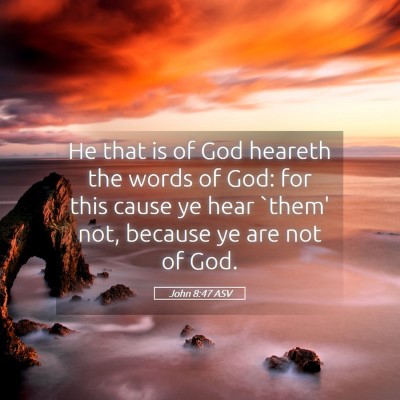 Picture 05 - John 8:47 ASV - He that is of God heareth the words of God: for - Bible Verse Picture