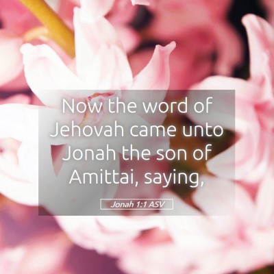 Picture 05 - Jonah 1:1 ASV - Now the word of Jehovah came unto Jonah the son - Bible Verse Picture