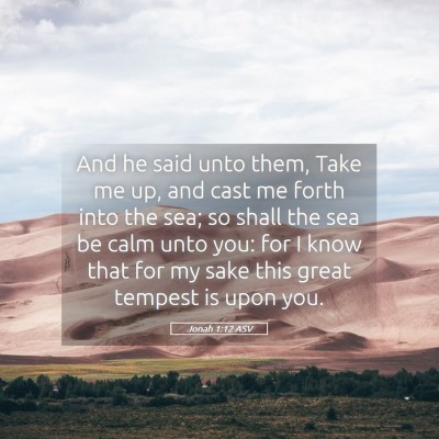 Picture 05 - Jonah 1:12 ASV - And he said unto them, Take me up, and cast me - Bible Verse Picture