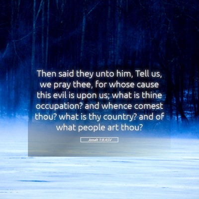 Picture 05 - Jonah 1:8 ASV - Then said they unto him, Tell us, we pray thee, - Bible Verse Picture