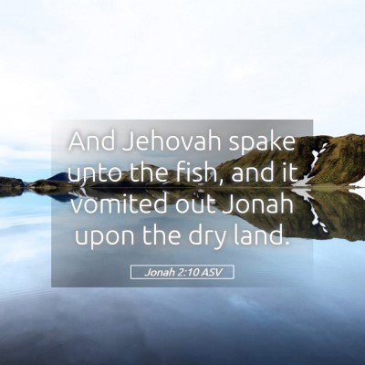 Picture 05 - Jonah 2:10 ASV - And Jehovah spake unto the fish, and it vomited - Bible Verse Picture