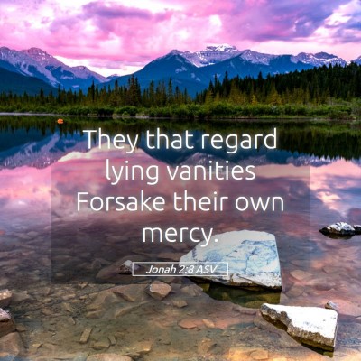 Picture 05 - Jonah 2:8 ASV - They that regard lying vanities Forsake their own - Bible Verse Picture