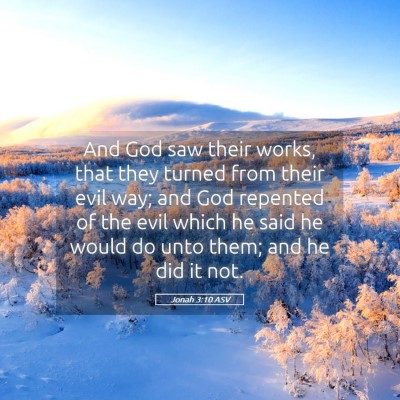 Picture 05 - Jonah 3:10 ASV - And God saw their works, that they turned from - Bible Verse Picture