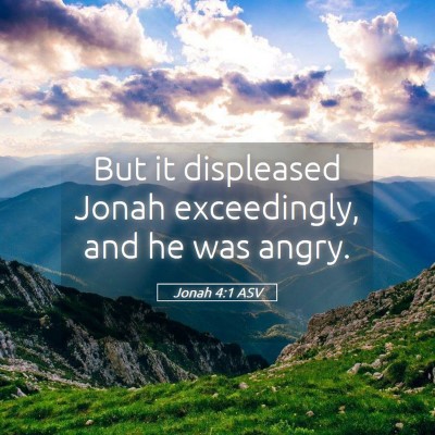 Picture 05 - Jonah 4:1 ASV - But it displeased Jonah exceedingly, and he was - Bible Verse Picture