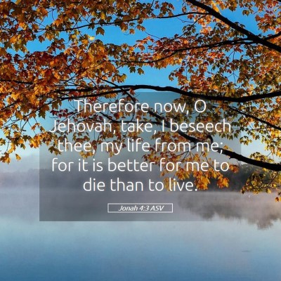 Picture 05 - Jonah 4:3 ASV - Therefore now, O Jehovah, take, I beseech thee, - Bible Verse Picture