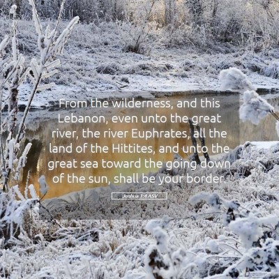 Picture 05 - Joshua 1:4 ASV - From the wilderness, and this Lebanon, even unto - Bible Verse Picture