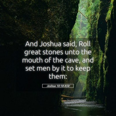 Picture 05 - Joshua 10:18 ASV - And Joshua said, Roll great stones unto the mouth - Bible Verse Picture
