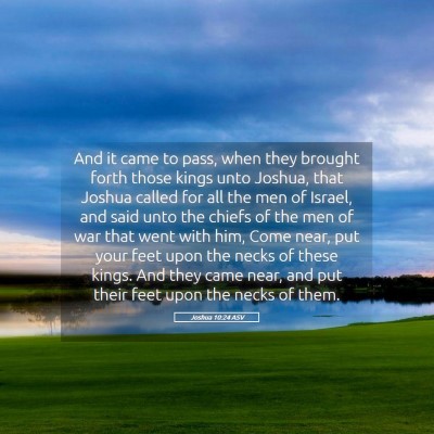 Picture 05 - Joshua 10:24 ASV - And it came to pass, when they brought forth - Bible Verse Picture