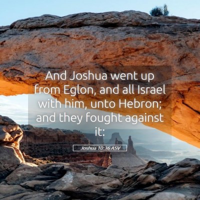 Picture 05 - Joshua 10:36 ASV - And Joshua went up from Eglon, and all Israel - Bible Verse Picture