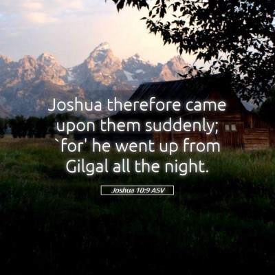 Picture 05 - Joshua 10:9 ASV - Joshua therefore came upon them suddenly; `for' - Bible Verse Picture
