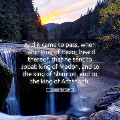 Picture 05 - Joshua 11:1 ASV - And it came to pass, when Jabin king of Hazor - Bible Verse Picture