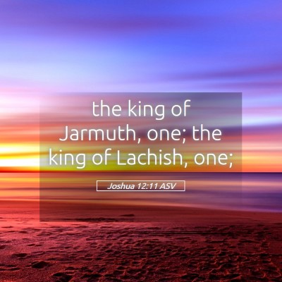 Picture 05 - Joshua 12:11 ASV - the king of Jarmuth, one; the king of Lachish, - Bible Verse Picture
