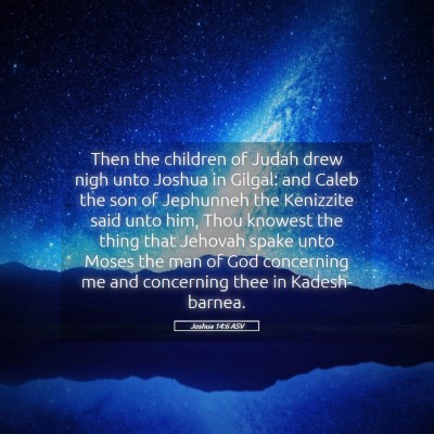 Picture 05 - Joshua 14:6 ASV - Then the children of Judah drew nigh unto Joshua - Bible Verse Picture