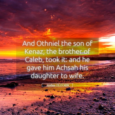 Picture 05 - Joshua 15:17 ASV - And Othniel the son of Kenaz, the brother of - Bible Verse Picture