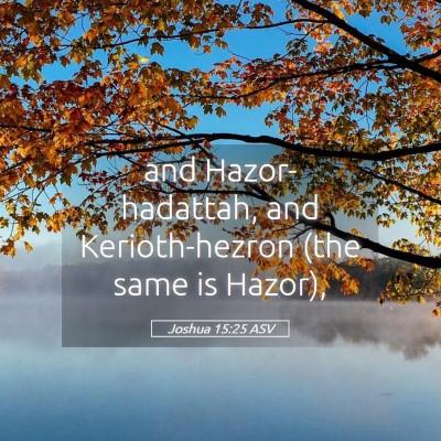 Picture 05 - Joshua 15:25 ASV - and Hazor-hadattah, and Kerioth-hezron (the same - Bible Verse Picture