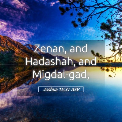 Picture 05 - Joshua 15:37 ASV - Zenan, and Hadashah, and - Bible Verse Picture