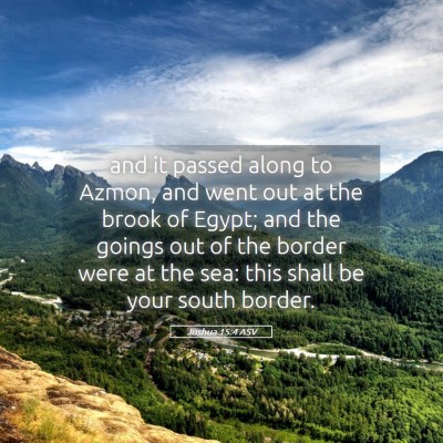 Picture 05 - Joshua 15:4 ASV - and it passed along to Azmon, and went out at the - Bible Verse Picture