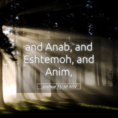Picture 05 - Joshua 15:50 ASV - and Anab, and Eshtemoh, and - Bible Verse Picture