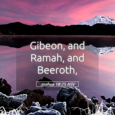 Picture 05 - Joshua 18:25 ASV - Gibeon, and Ramah, and - Bible Verse Picture