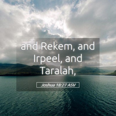 Picture 05 - Joshua 18:27 ASV - and Rekem, and Irpeel, and - Bible Verse Picture