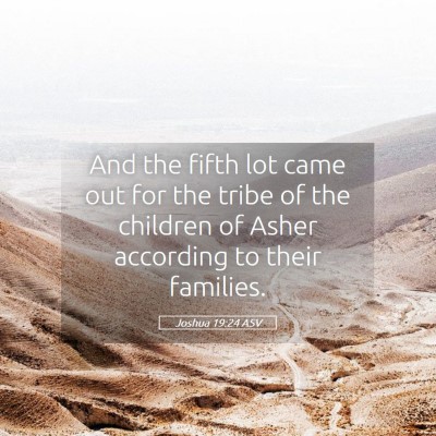 Picture 05 - Joshua 19:24 ASV - And the fifth lot came out for the tribe of the - Bible Verse Picture