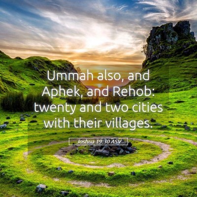 Picture 05 - Joshua 19:30 ASV - Ummah also, and Aphek, and Rehob: twenty and two - Bible Verse Picture