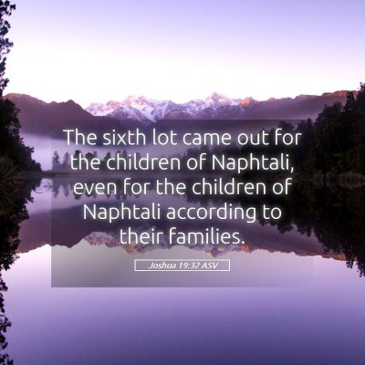 Picture 05 - Joshua 19:32 ASV - The sixth lot came out for the children of - Bible Verse Picture